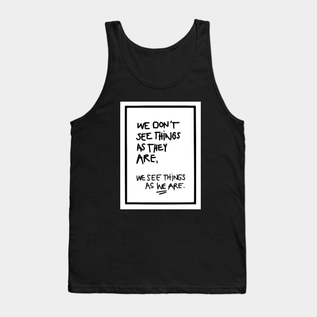 WE DON'T SEE THINGS AS THEY ARE white box / Funny Cool quotes Tank Top by DRK7DSGN